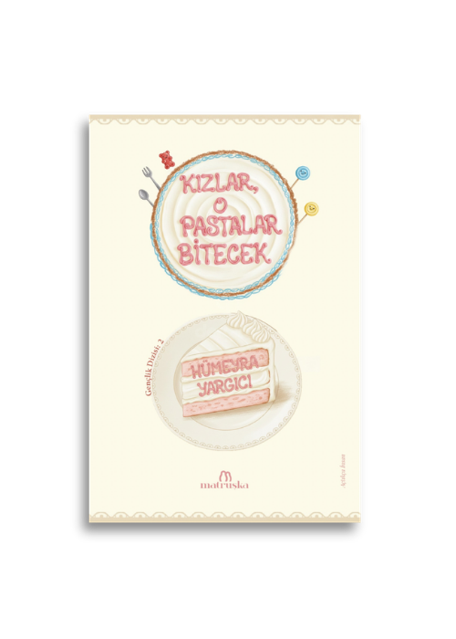 kızlar o pastalar bitecek Kızlar, O Pastalar Bitecek | Hümeyra Yargıcı - Görsel 1