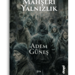Mahşeri Yalnızlık | Adem Güneş