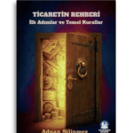 Ticaretin Rehberi İlk Adımlar ve Temel Kurallar | Adnan Silinmez