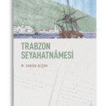 Trabzon Seyahatnamesi | M. Hakan Alşan