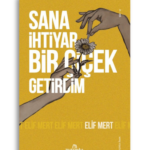 Elif Mert | Sana İhtiyar Bir Çiçek Getirdim