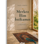 Merkez, İlim, İstikamet | Basir Hamarat